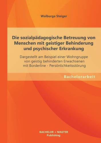 Die Sozialpadagogische Betreuung Von Menschen Mit Geistiger Behinderung und Psyc [Paperback]