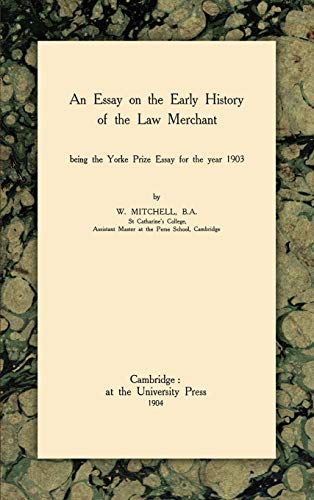 Essay on the Early History of the Law Merchant  Being the Yorke Prize Essay for [Hardcover]