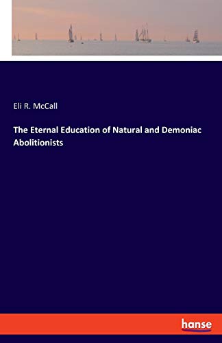 Eternal Education Of Natural And Demoniac Abolitionists