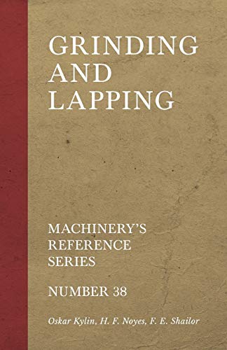 Grinding And Lapping - Machinery's Reference Series - Number 38