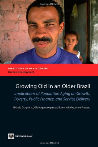 Growing Old in an Older Brazil Implications of Population Aging on Growth, Pove [Paperback]