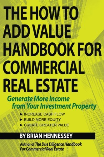 How to Add Value Handbook for Commercial Real Estate  Generate More Income from [Paperback]