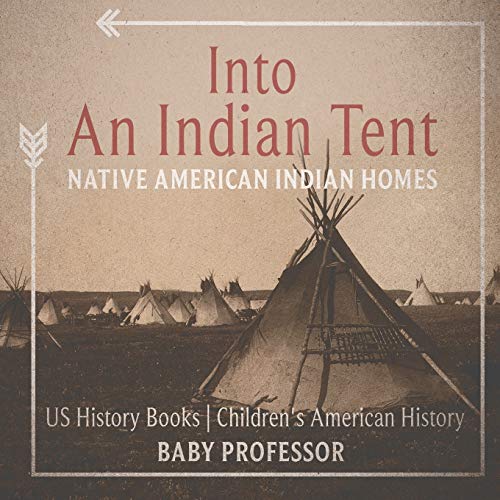Into an Indian Tent  Native American Indian Homes - Us History Books Children's [Paperback]