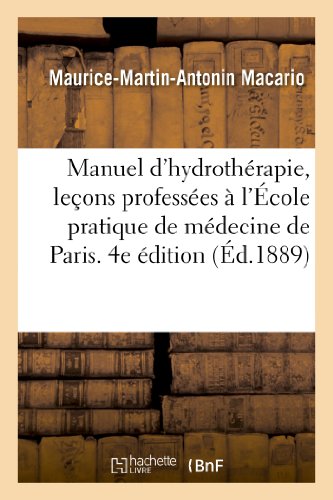 Manuel d'Hydrotherapie, Lecons Professees a l'Ecole Pratique de Medecine de Pari [Paperback]