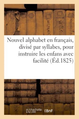 Nouvel Alphabet En Francais, Divise Par Syllabes, Pour Instruire Les Enfans Avec [Paperback]