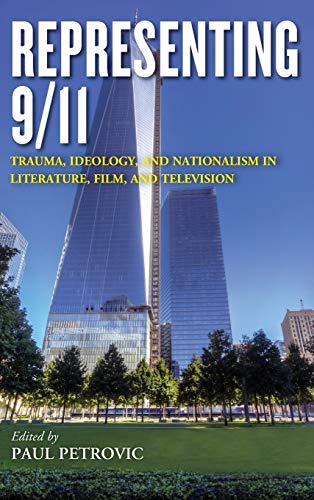 Representing 9/11 Trauma, Ideology, and Nationalism in Literature, Film, and Te [Hardcover]