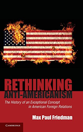 Rethinking Anti-Americanism The History of an Exceptional Concept in American F [Hardcover]