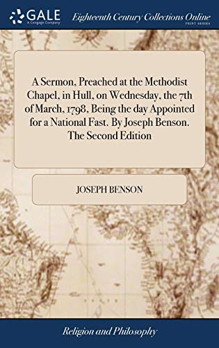 Sermon, Preached at the Methodist Chapel, in Hull, on Wednesday, the 7th of Marc [Hardcover]