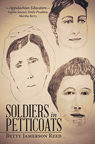 Soldiers in Petticoats  --Appalachian Educators-- Sophia Sawyer, Emily Prudden, [Paperback]