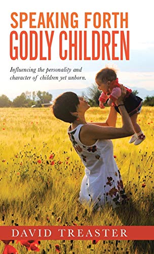 Speaking Forth Godly Children Influencing The Personality And Character Of Chil [Hardcover]