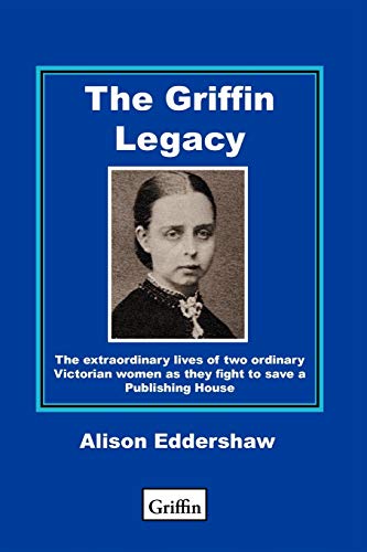 The Griffin Legacy The Extraordinary Lives of Two Ordinary Victorian Women as T [Paperback]