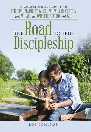 The Road To True Discipleship A Comprehensive Guide To Spiritual Maturity Where [Hardcover]