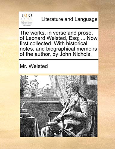 The Works, In Verse And Prose, Of Leonard Welsted, Esq ... Now First Collected. [Paperback]