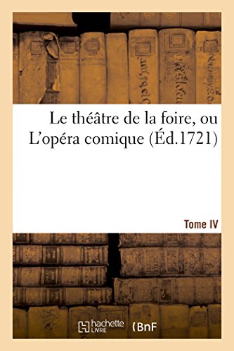 Theatre de la Foire, Ou l'Opera Comique. Contenant les Meilleures Pieces. Tome I [Paperback]