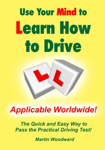 Use Your Mind To Learn How To Drive The Quick And Easy Way To Pass The Practica [Paperback]