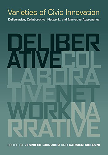 Varieties Of Civic Innovation Deliberative, Collaborative, Network, And Narrati [Library Binding]