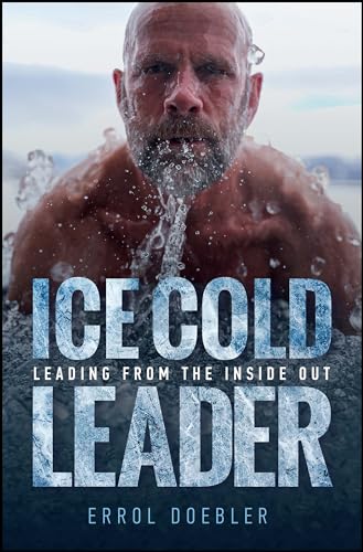 Ice Cold Leader Leading from the Inside Out [Hardcover]