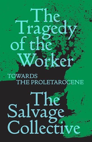 The Tragedy of the Worker Towards the Proletarocene [Paperback]