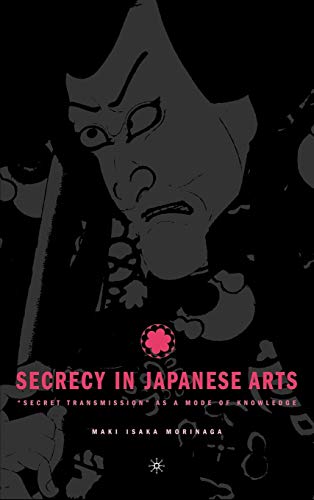 Secrecy in Japanese Arts Secret Transmission as a Mode of Knowledge [Hardcover]