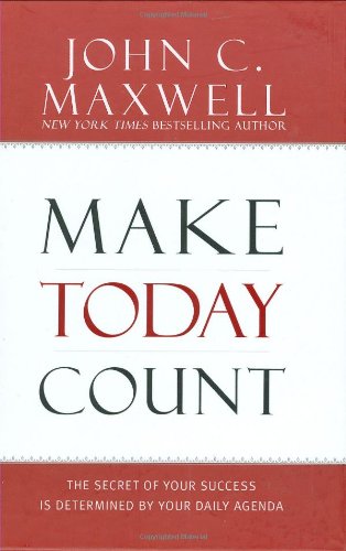Make Today Count The Secret of Your Success Is Determined by Your Daily Agenda [Hardcover]