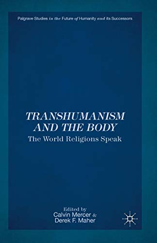 Transhumanism and the Body The World Religions Speak [Paperback]