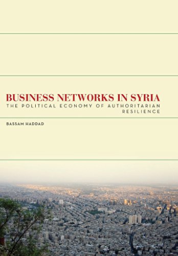 Business Networks in Syria The Political Economy of Authoritarian Resilience [Hardcover]