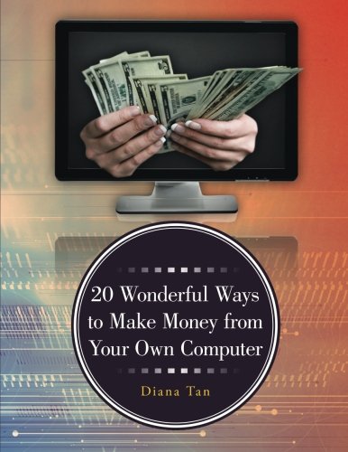 20 Wonderful Ways To Make Money From Your Own Computer [Paperback]