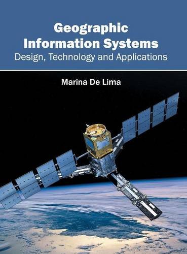 Geographic Information Systems Design, Technology and Applications [Hardcover]
