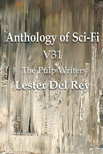 Anthology of Sci-Fi V31, the Pulp Writers - Lester Del Rey [Paperback]