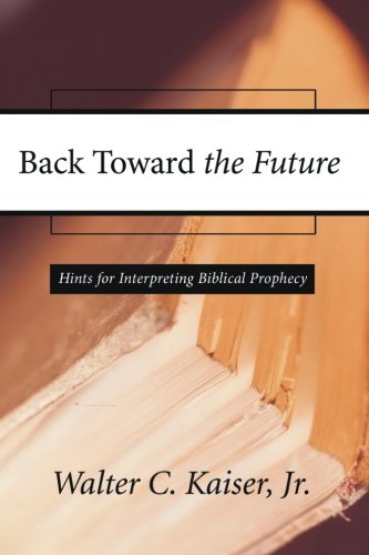 Back Toward The Future Hints For Interpreting Biblical Prophecy [Paperback]