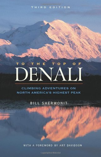 To The Top of Denali Climbing Adventures on North America's Highest Peak [Paperback]