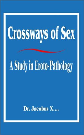 Crossways of Sex  A Study in Eroto-Pathology [Paperback]