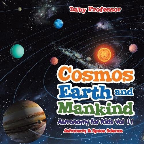 Cosmos, Earth and Mankind Astronomy for Kids Vol II Astronomy & Space Science [Paperback]
