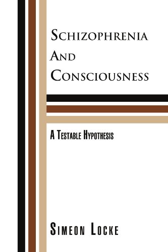 Schizophrenia and Consciousness  A Testable Hypothesis [Paperback]