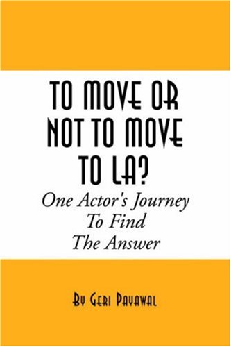 To Move Or Not To Move To La One Actor's Journey To Find The Answer [Paperback]