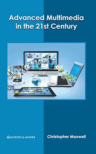 Advanced Multimedia in the 21st Century [Hardcover]