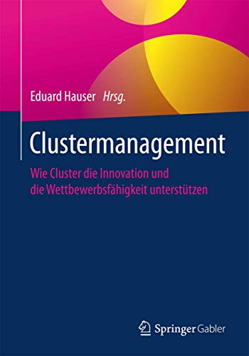 Clustermanagement Wie Cluster die Innovation und die Wettbewerbsfhigkeit unter [Paperback]