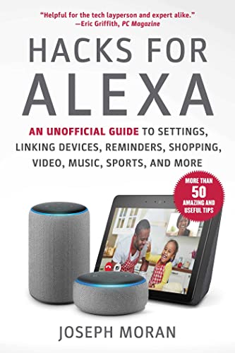 Hacks for Alexa An Unofficial Guide to Settings, Linking Devices, Reminders, Sh [Paperback]