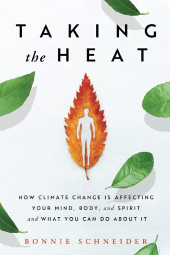 Taking the Heat How Climate Change Is Affecting Your Mind, Body, and Spirit and [Paperback]