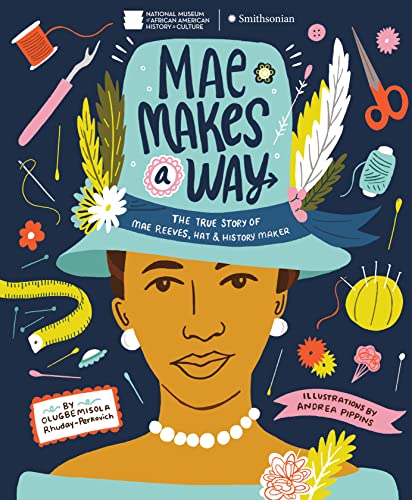 Mae Makes a Way The True Story of Mae Reeves, Hat &amp History Maker [Hardcover]