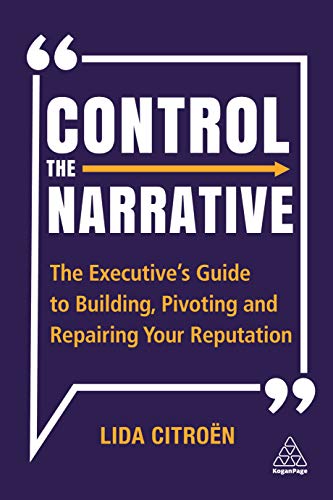 Control the Narrative The Executive's Guide to Building, Pivoting and Repairing [Hardcover]