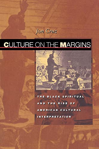 Culture on the Margins The Black Spiritual and the Rise of American Cultural In [Paperback]
