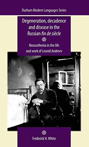 Degeneration, Decadence and Disease in the Russian fin de sicle Neurasthenia i [Hardcover]