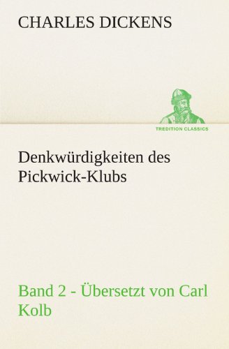 Denkwrdigkeiten Des Pickwick-Klubs. Band 2. bersetzt Von Carl Kolb. (tredition [Paperback]