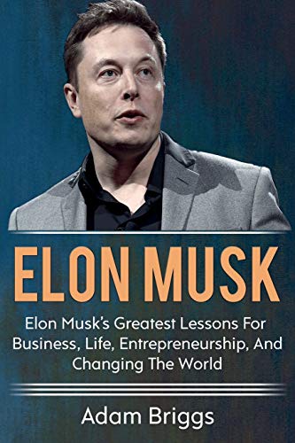 Elon Musk  Elon Musk's Greatest Lessons for Business, Life, Entrepreneurship, a [Paperback]