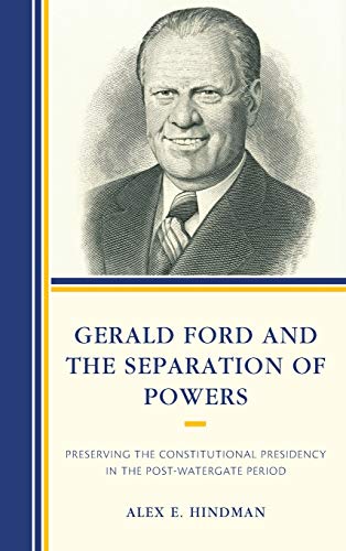 Gerald Ford and the Separation of Powers Preserving the Constitutional Presiden [Hardcover]