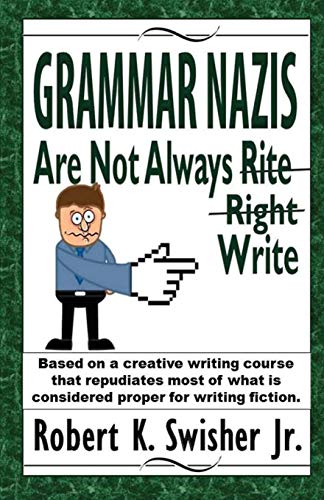 Grammar Nazis Are Not Always Rite, Right, Write Based On A Creative Writing Cou [Paperback]