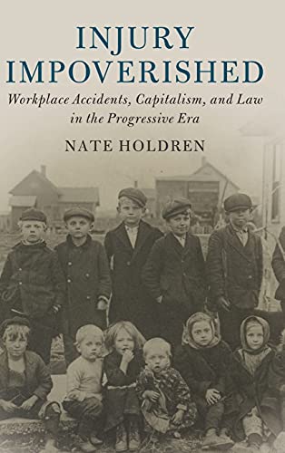 Injury Impoverished Workplace Accidents, Capitalism, and Law in the Progressive [Hardcover]