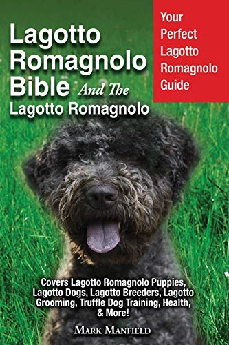 Lagotto Romagnolo Bible and the Lagotto Romagnolo  Your Perfect Lagotto Romagno [Paperback]