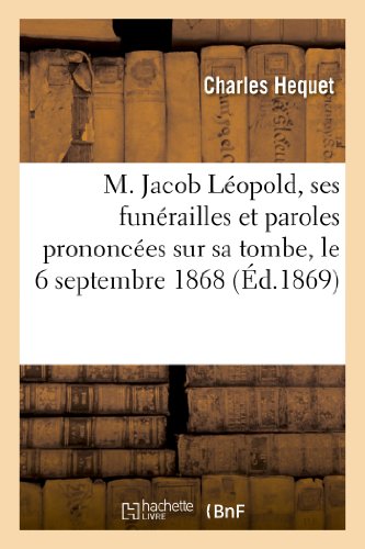 M. Jacob Leopold, Ses Funerailles et Paroles Prononcees Sur Sa Tombe, le 6 Septe [Paperback]